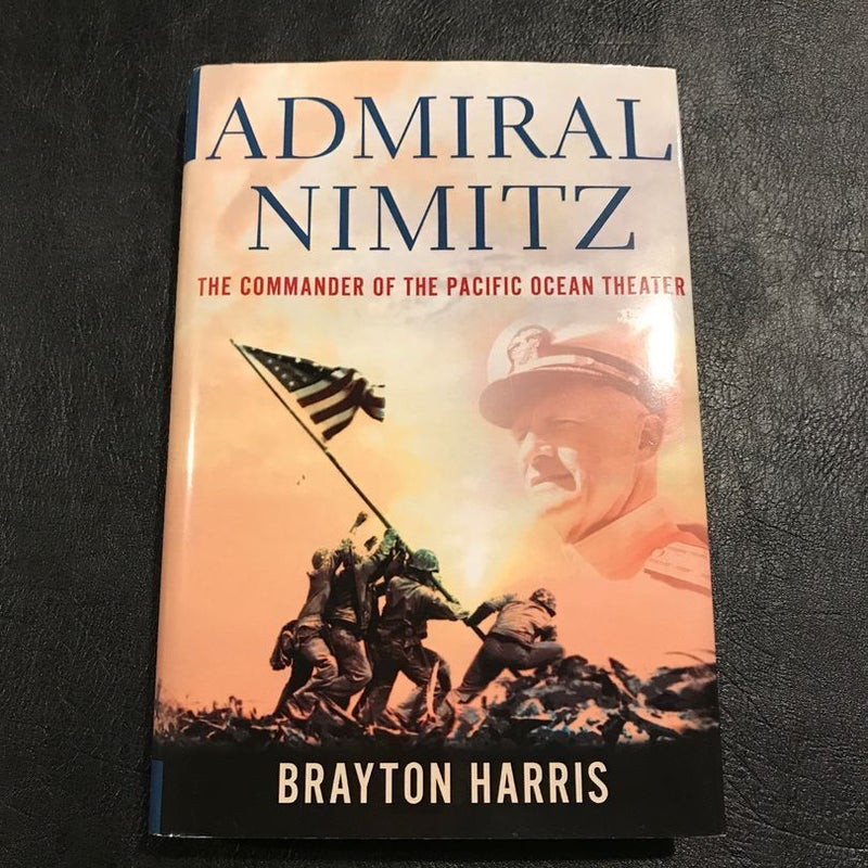 Admiral Nimitz: the Commander of the Pacific Ocean Theater