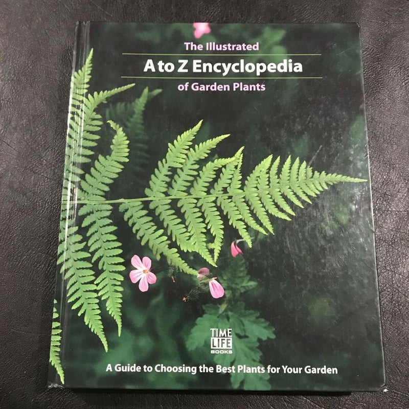 The Illustrated A to Z Encyclopedia of Garden Plants: A Guide to Choosing the Best Plants for Your Garden Hardcover