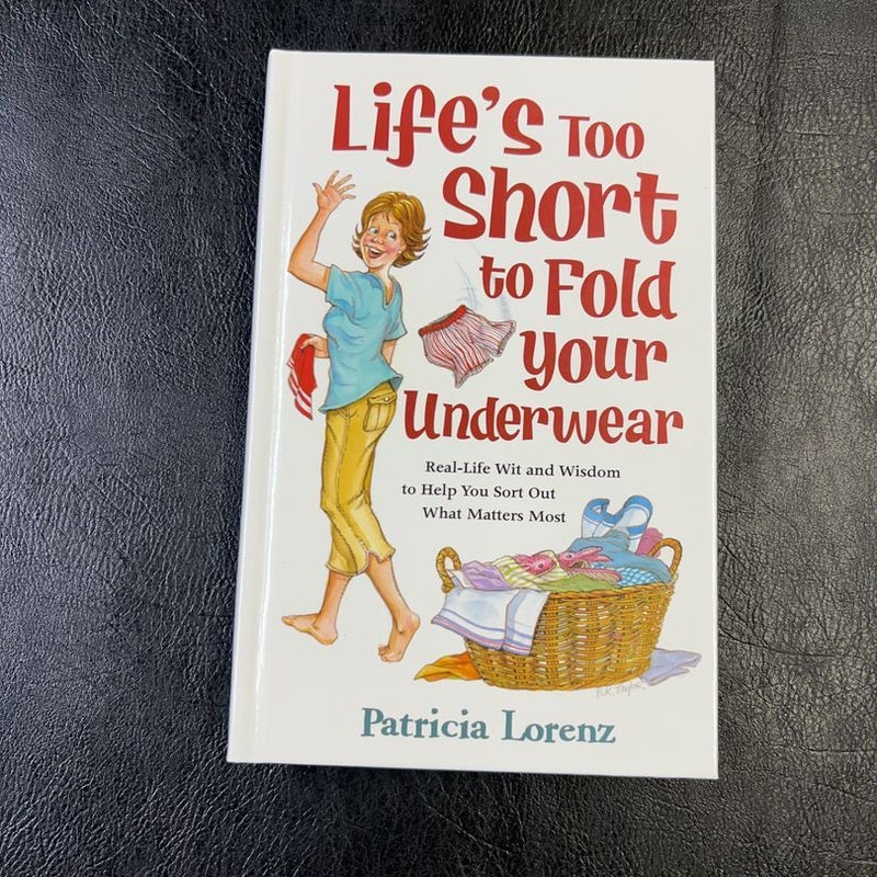Life's Too Short to Fold Your Underwear