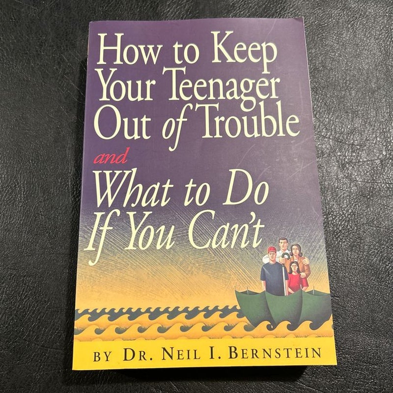 How to Keep Your Teenager Out of Trouble and What to Do If You Can't