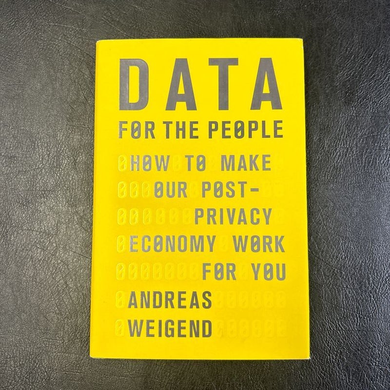Data for the People: How to Make Our Post-Privacy Economy Work for You