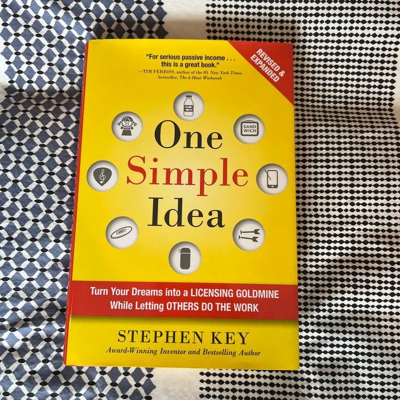 One Simple Idea, Revised and Expanded Edition: Turn Your Dreams into a Licensing Goldmine While Letting Others Do the Work