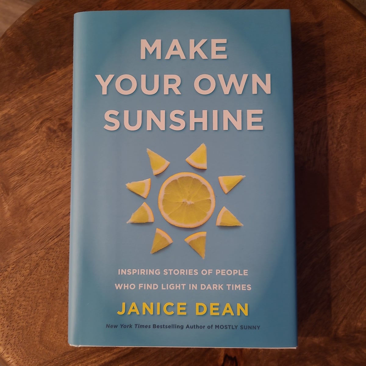 Make Your Own Sunshine: Inspiring Stories of People Who Find Light in Dark  Times: Dean, Janice: 9780063027954: : Books