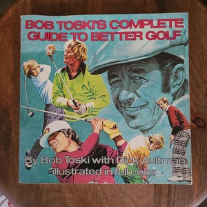 Bob Toski's Complete Guide to Better Golf