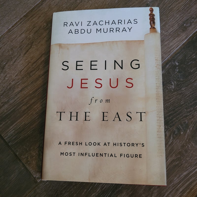 Seeing Jesus from the East: a Fresh Look at History's Most Influential Figure