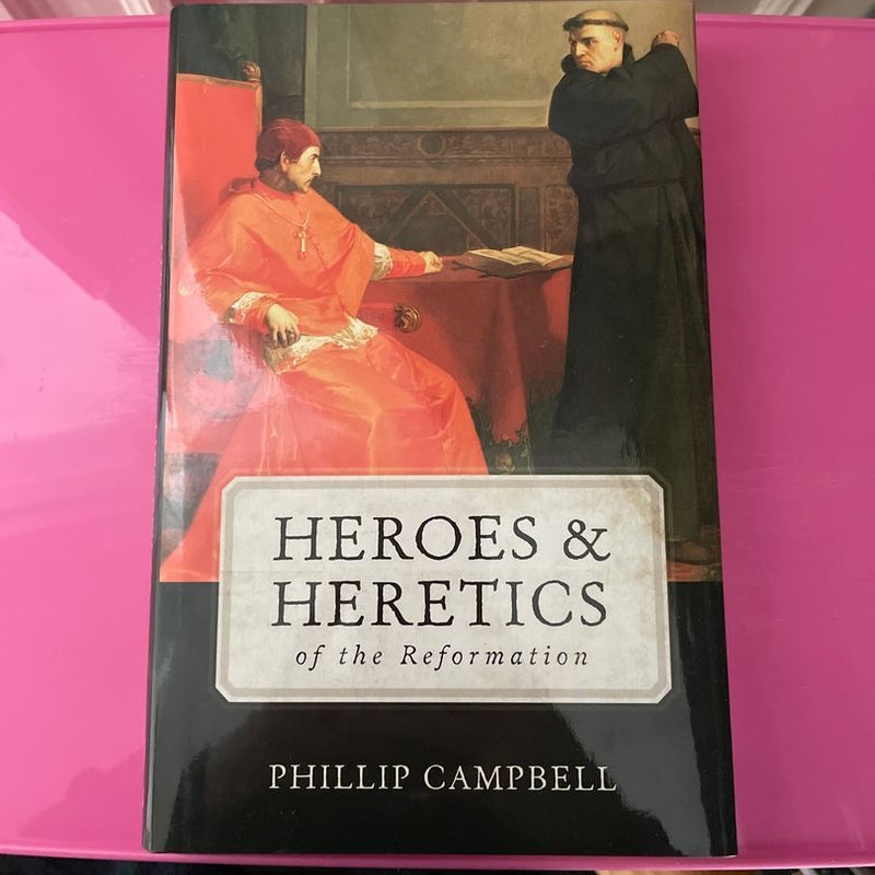 Heroes and Heretics of the Reformation