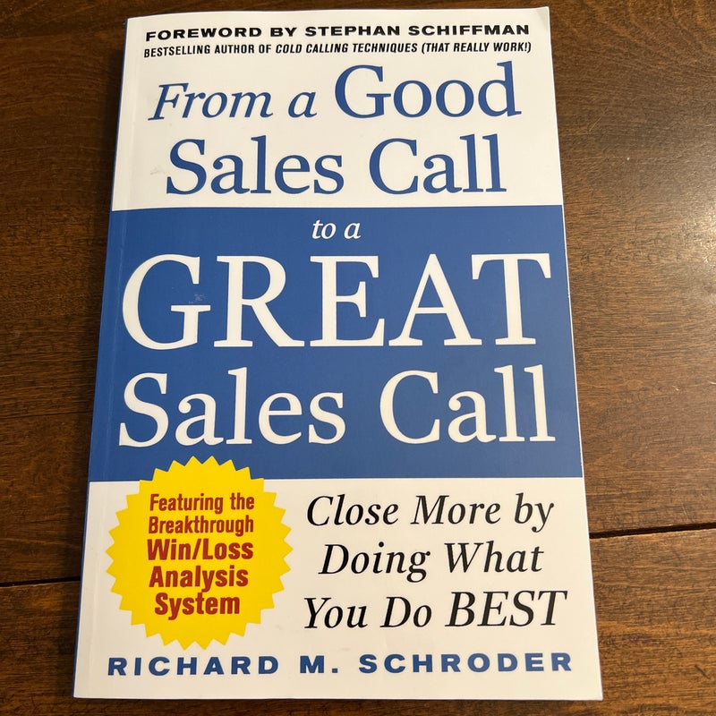 From a Good Sales Call to a Great Sales Call: Close More by Doing What You Do Best