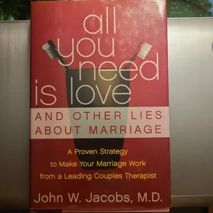 All You Need Is Love and Other Lies about Marriage