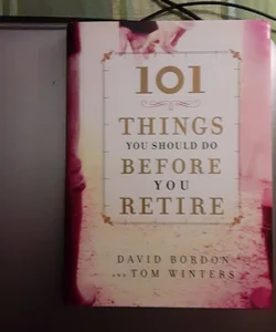 101 Things You Should Do Before You Retire