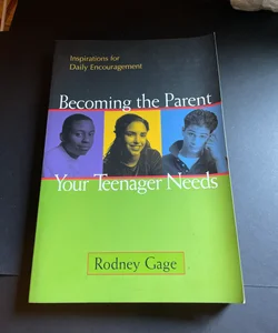 Becoming the Parent Your Teenager Really Needs