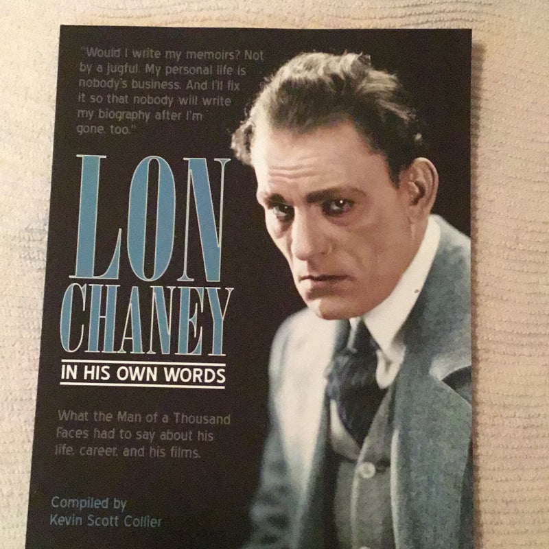 Lon Chaney: in His Own Words