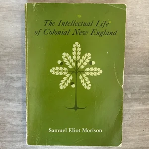 The Intellectual Life of Colonial New England