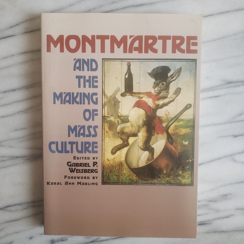 Montmartre and the Making of Mass Culture