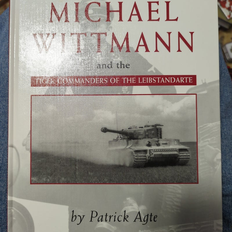 Michael Wittmann and the Tiger Commanders of the Leibstandarte