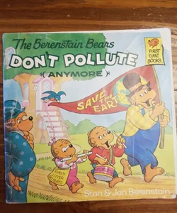 The Berenstain Bears Don't Pollute Anymore 