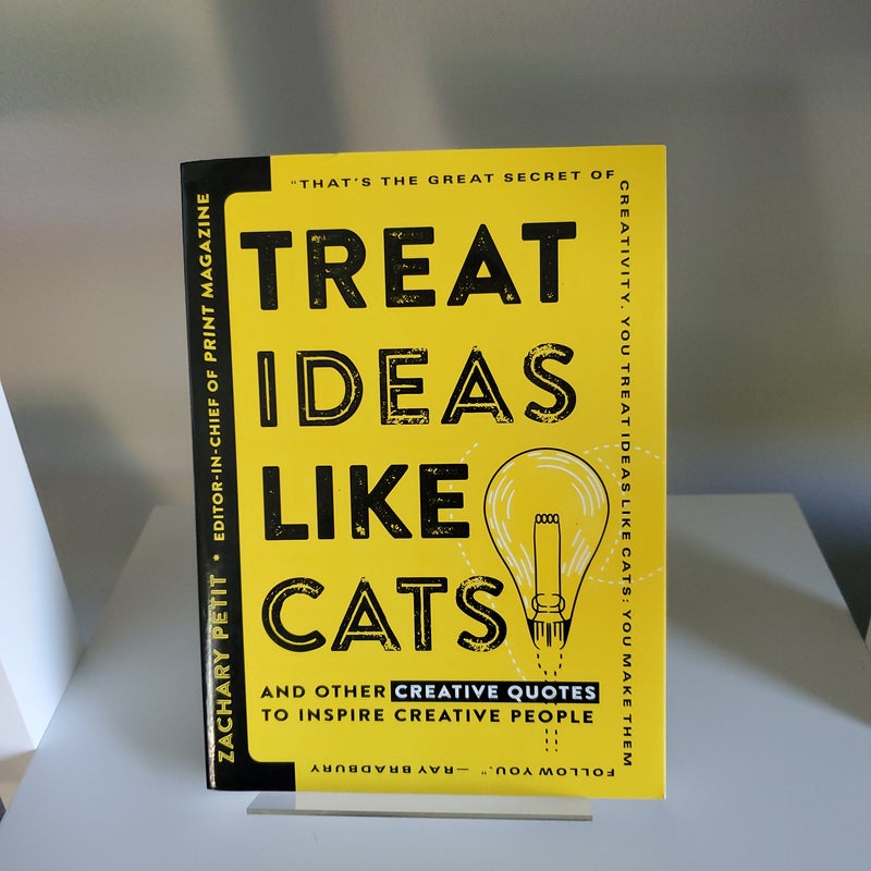 Treat Ideas Like Cats