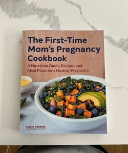 The First-Time Mom's Pregnancy Cookbook