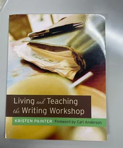Living and Teaching the Writing Workshop