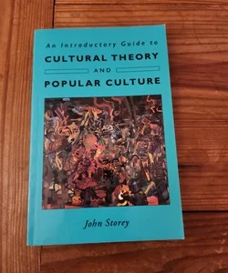 An Introductory Guide to Cultural Theory and Popular Culture