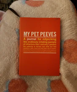 My Pet Peeves : A journal for nitpicking