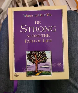 Words to Help You Be Strong along the Path of Life