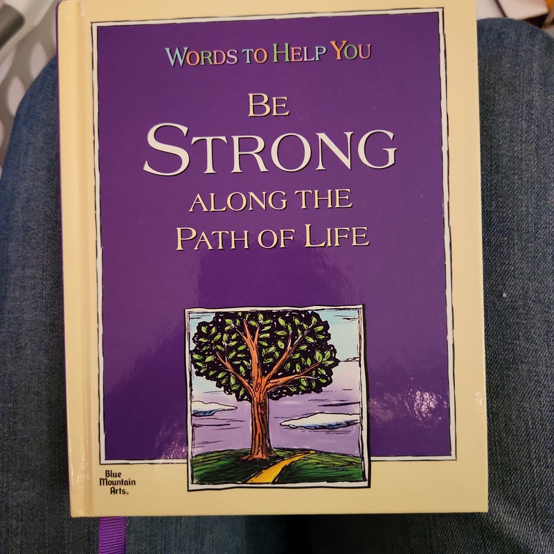 Words to Help You Be Strong along the Path of Life