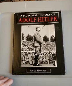 The Pictoral History of Adolf Hitler