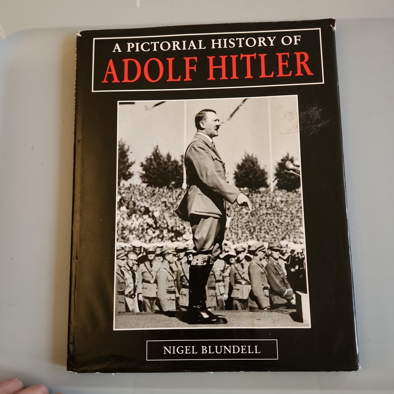 The Pictoral History of Adolf Hitler