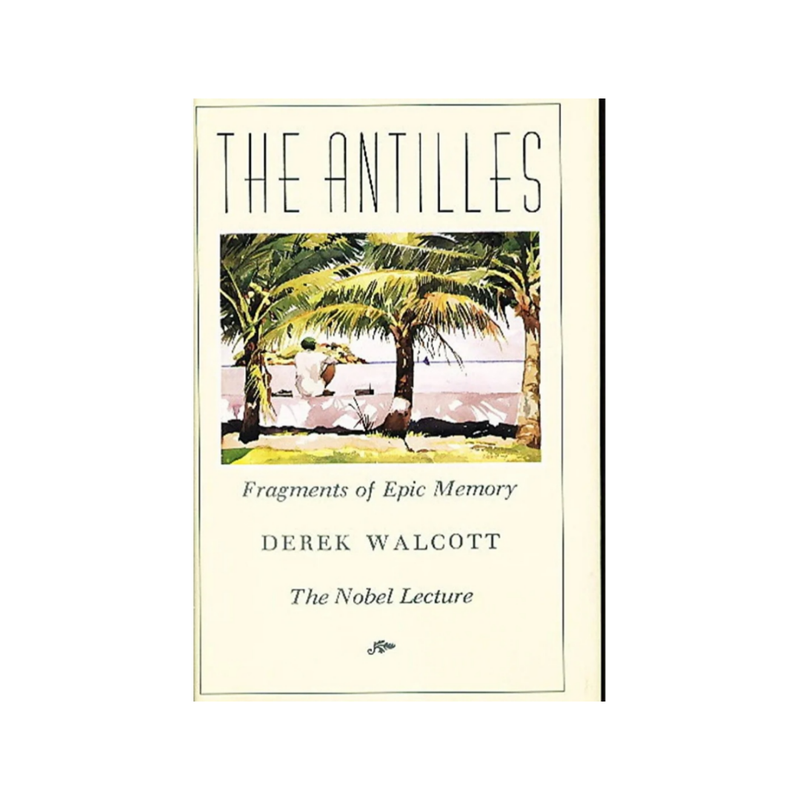 The Antilles Fragments of Epic Memory The Nobel Lecture 