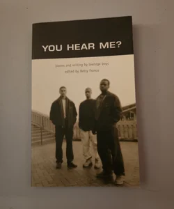 You Hear Me? Poems and writing by teenage boys