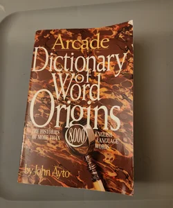 Arcade Dictionary of Word Origins