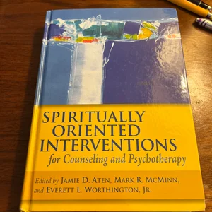 Spiritually Oriented Interventions for Counseling and Psychology