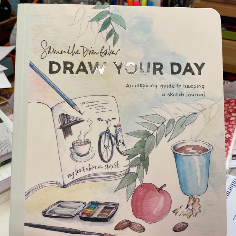 Draw Your Day: An Inspiring Guide to Keeping a Sketch Journal