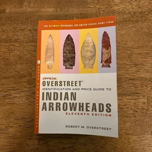 The Official Overstreet Identification and Price Guide to Indian Arrowheads