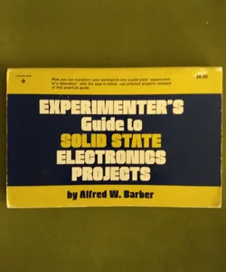 Experimenter's Guide to Solid State Electronics Projects
