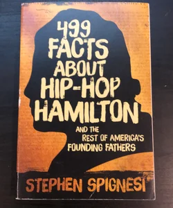 499 Facts about Hip-Hop Hamilton and America's Founding Fathers