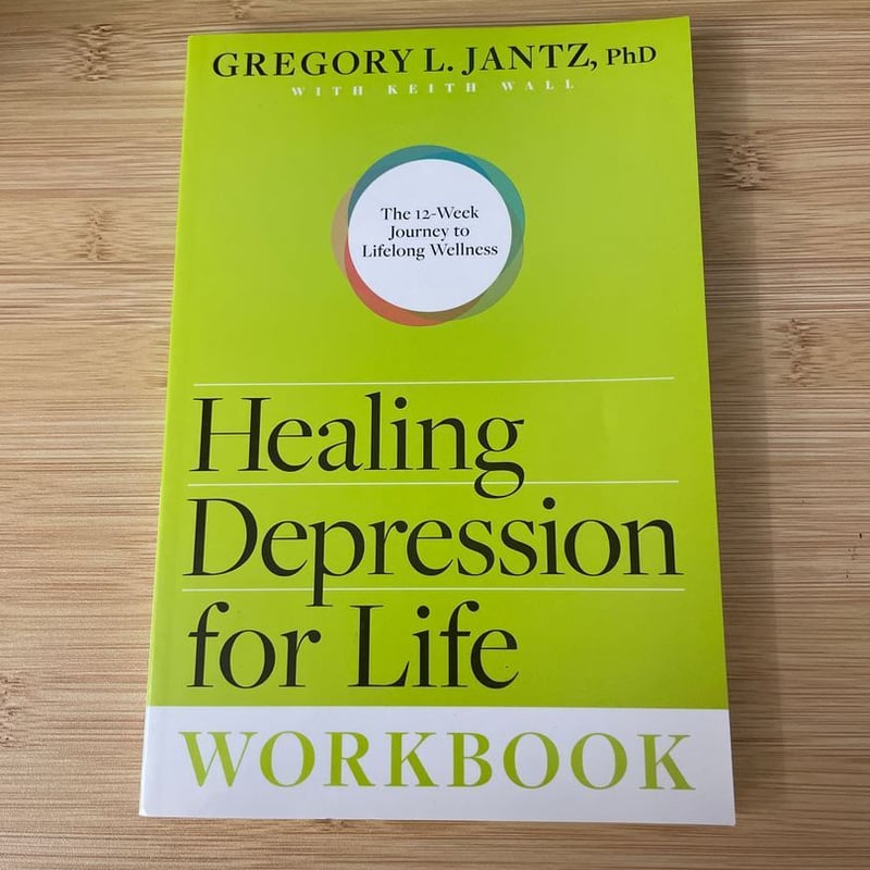 Healing Depression for Life Workbook by Gregory L. Jantz, Keith