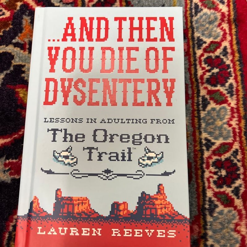 ... and Then You Die of Dysentery