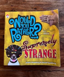Would You Rather…? Supremely Strange