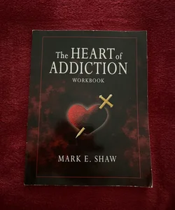 The Heart of Addiction Workbook