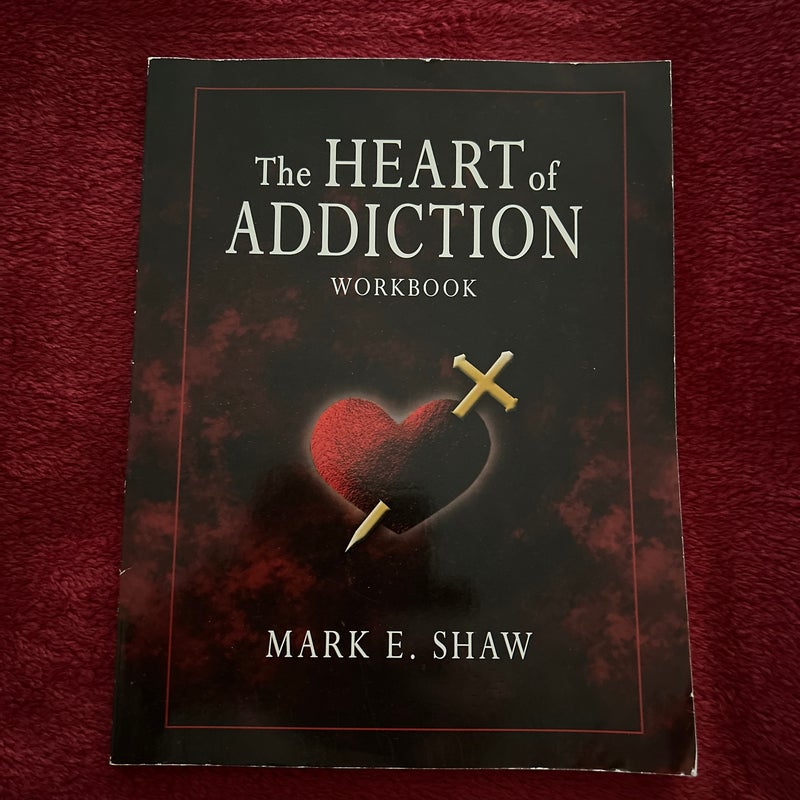 The Heart of Addiction Workbook