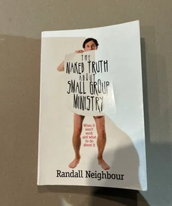The Naked Truth about Small Group Ministry