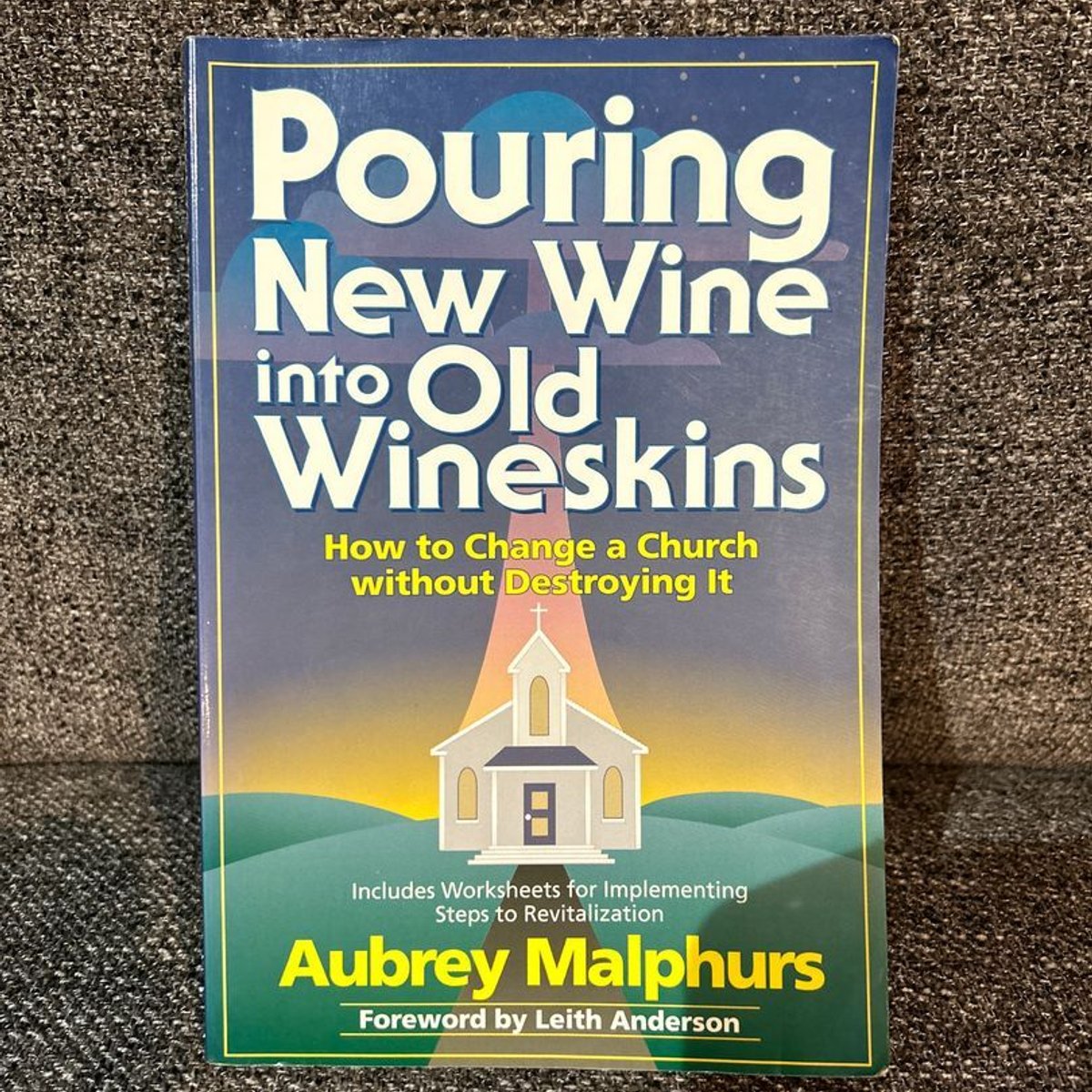 Pouring New Wine into Old Wineskins by Aubrey Malphurs