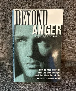 Beyond Anger: a Guide for Men