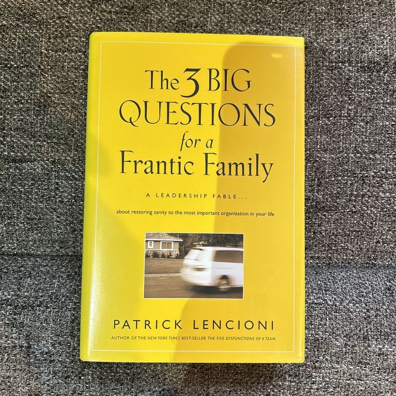 The 3 Big Questions for a Frantic Family by Patrick M. Lencioni