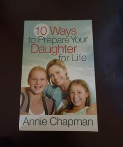 10 Ways to Prepare Your Daughter for Life