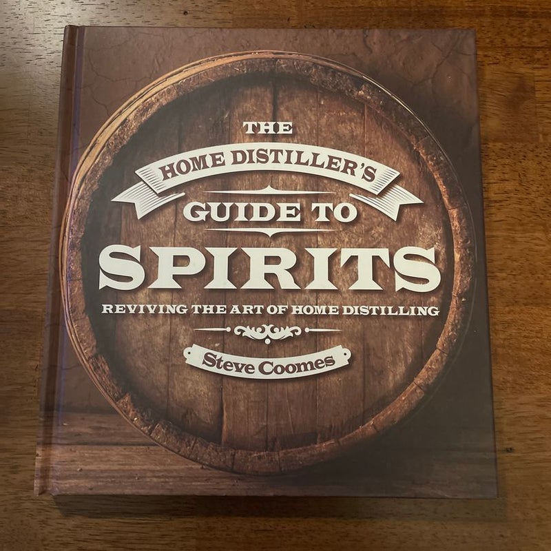The Home Distiller's Guide to Spirits