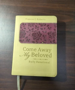 Come Away My Beloved Daily Devotional (Deluxe)