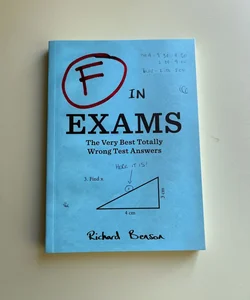 F in Exams: the Very Best Totally Wrong Test Answers (Unique Books, Humor Books, Funny Books for Teachers)