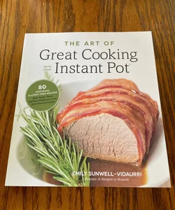 The Art of Great Cooking with Your Instant Pot